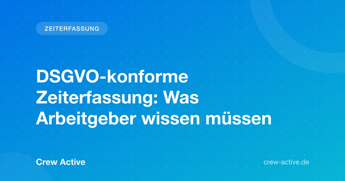 DSGVO-konforme Zeiterfassung: Was Arbeitgeber wissen müssen