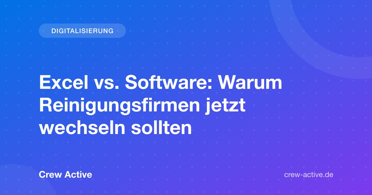Excel vs. Software: Warum Reinigungsfirmen jetzt wechseln sollten