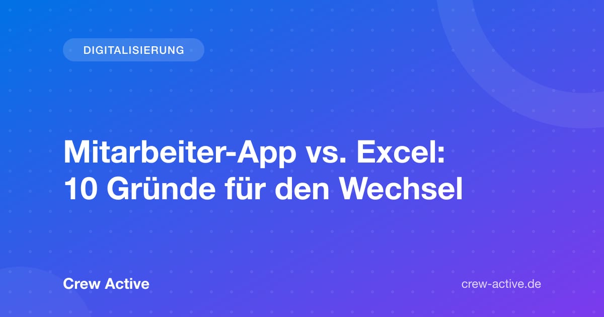 Mitarbeiter-App vs. Excel: 10 Gründe für den Wechsel