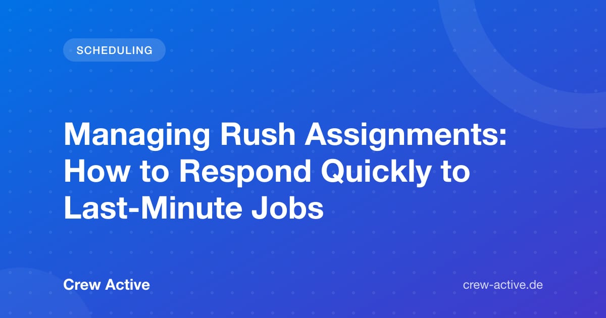 Managing Rush Assignments: How to Respond Quickly to Last-Minute Jobs