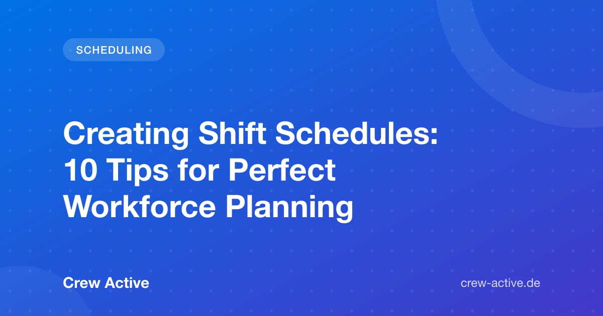 Creating Shift Schedules: 10 Tips for Perfect Workforce Planning