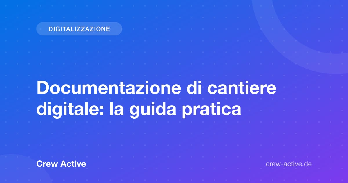 Documentazione di cantiere digitale: la guida pratica