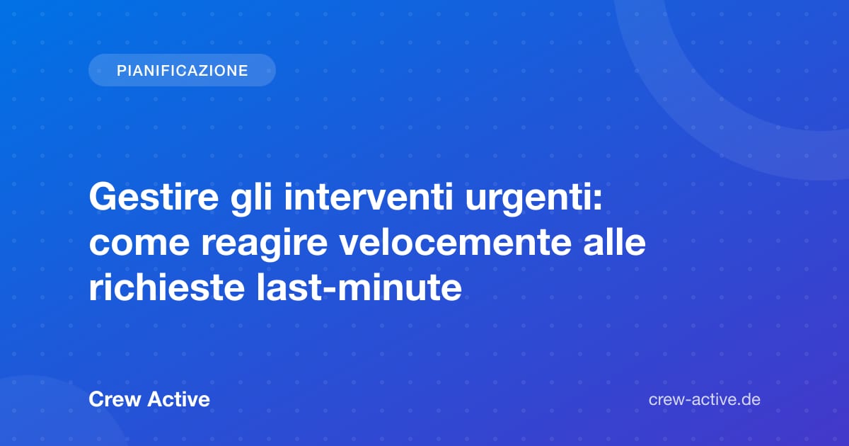 Gestire gli interventi urgenti: come reagire velocemente alle richieste last-minute