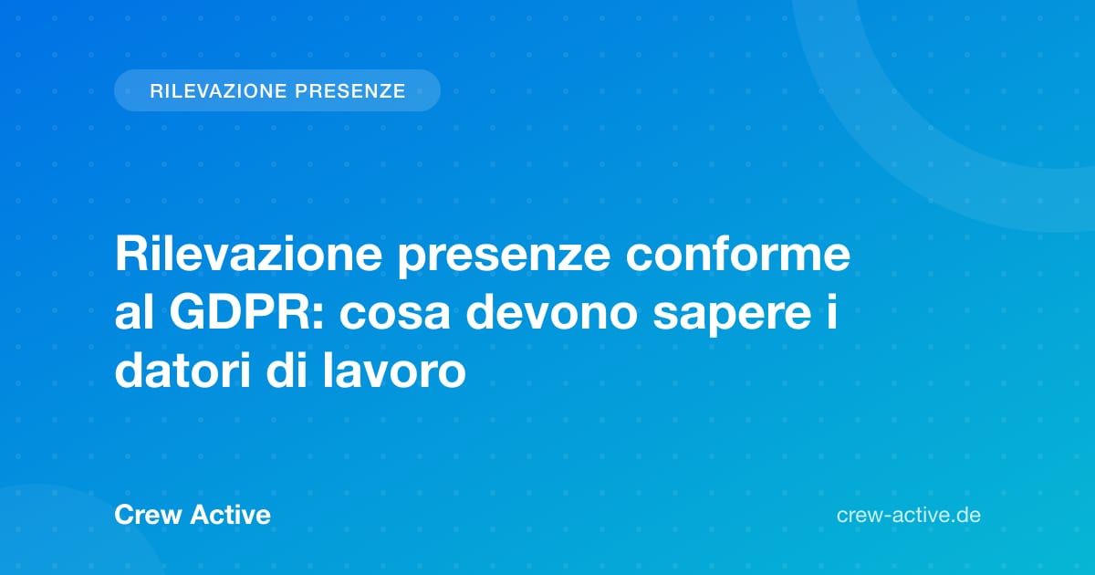 Rilevazione presenze conforme al GDPR: cosa devono sapere i datori di lavoro