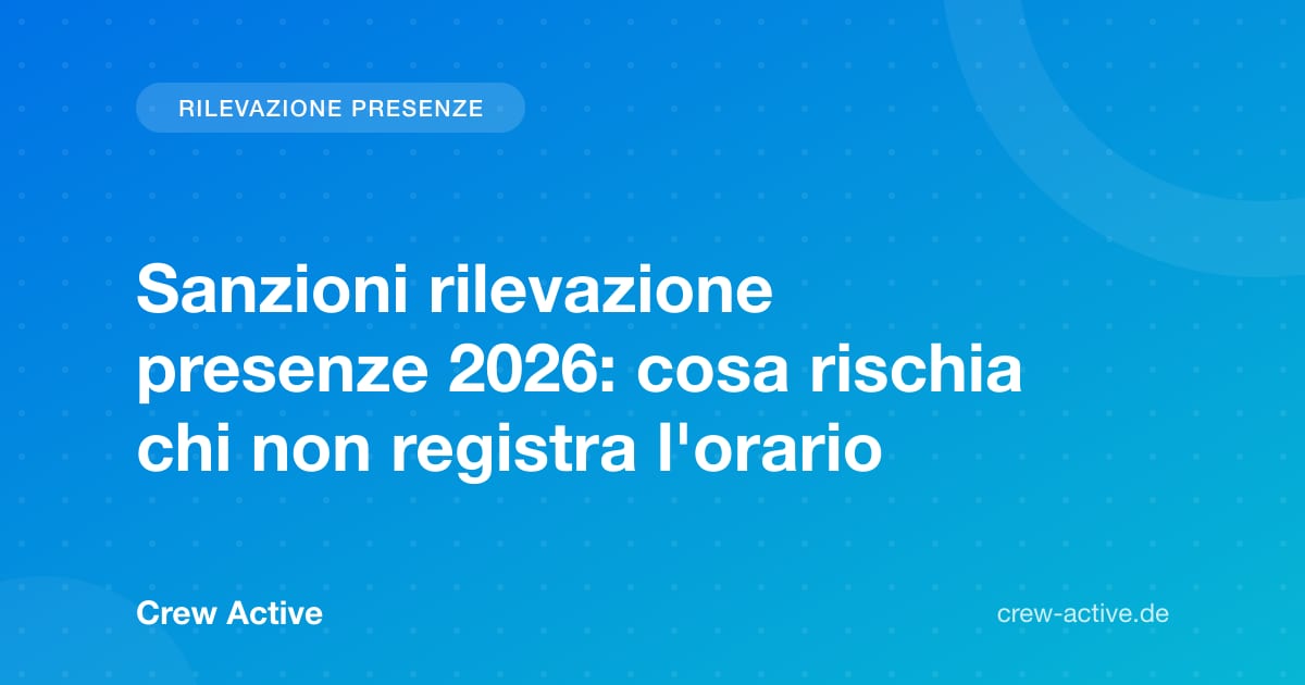 Sanzioni rilevazione presenze 2026: cosa rischia chi non registra l'orario